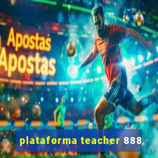 plataforma teacher 888